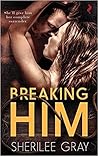 Breaking Him by Sherilee Gray