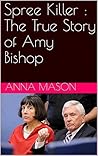 Spree Killer : The True Story of Amy Bishop