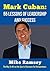 Mark Cuban: 55 Life Lessons Of Leadership And Success: How to Win at the Sport of Business