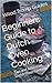 Beginners Guide to Dutch Oven Cooking: Tips and Advice on Dutch Oven Cooking (Wood Tramp Guides Book 2)