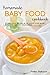 Homemade Baby Food Cookbook: 25 Baby Food Recipes in the whole cook book: Enjoy and serve to your babies!
