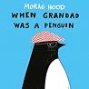 When Grandad Was a Penguin by Morag Hood When Grandad Was a Penguin by Morag Hood