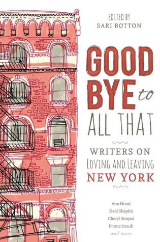 Goodbye to All That: Writers on Loving and Leaving New York
