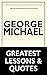 George Michael: Music Icon George Michael's Greatest Lessons & Quotes (George Michael, Music Icon George Michael, George Michael's Teachings and Resources)