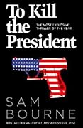 To Kill the President