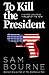 To Kill the President (Magg...