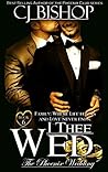 I Thee Wed by C.J. Bishop
