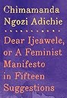 Dear Ijeawele, or a Feminist Manifesto in Fifteen Suggestions by Chimamanda Ngozi Adichie