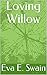 Loving Willow