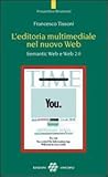L'editoria multimediale del nuovo Web. Semantic Web e Web 2.0
