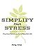 Simplify Your Stress: How to Reduce Stress for a Peaceful Life