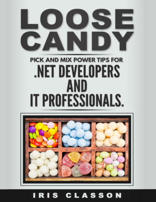 Loose Candy: Pick And Mix Power Tips for .NET Developers and IT Professionals.