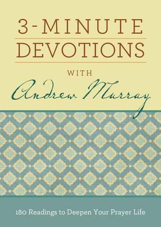 3-Minute Devotions with Andrew Murray: 180 Readings to Deepen Your Prayer Life