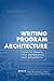 Writing Program Architecture: Thirty Cases for Reference and Research