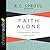 Faith Alone by R.C. Sproul