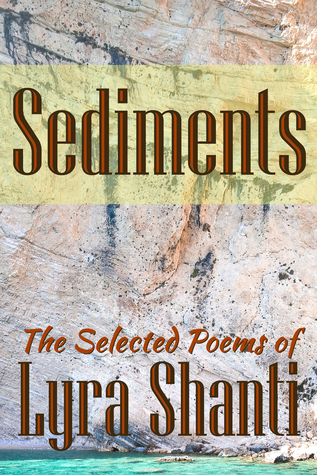 Sediments: The Selected Poems of Lyra Shanti