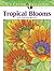 Creative Haven Tropical Blooms Coloring Book: Relax & Find Your True Colors (Adult Coloring Books: Flowers & Plants)