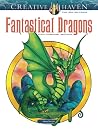 Creative Haven Fantastical Dragons Coloring Book: Relax & Find Your True Colors (Adult Coloring Books: Fantasy) Creative Haven Fantastical Dragons Coloring Book: Relax & Find Your True Colors (Adult Coloring Books: Fantasy)