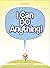 I Can Do Anything!