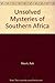 Unsolved mysteries of Southern Africa