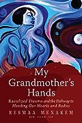 My Grandmother's Hands: Racialized Trauma and the Mending of Our Bodies and Hearts