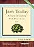 Jam Today: A Diary of Cooking With What You've Got (Revised and Updated)