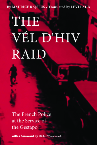 The Vél d'Hiv Raid: The French Police at the Service of the Gestapo