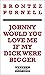 Johnny Would You Love Me If...