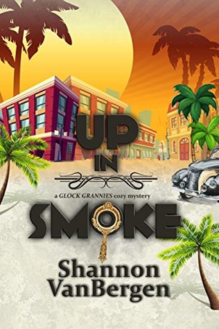 Up in Smoke (Glock Grannies #1)