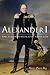 Alexander I: The Tsar Who Defeated Napoleon (NIU Series in Slavic, East European, and Eurasian Studies)