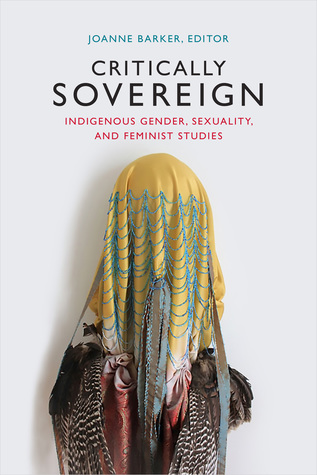 Critically Sovereign: Indigenous Gender, Sexuality, and Feminist Studies (Hardcover)