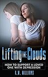 Lifting The Clouds: How To Support A Loved One With Depression Book cover for Lifting The Clouds: How To Support A Loved One With Depression