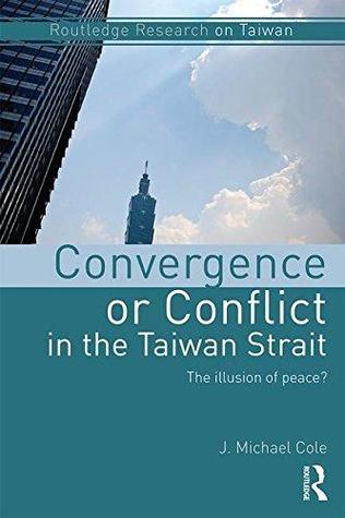 Convergence or Conflict in the Taiwan Strait (Routledge Research on Taiwan Series)