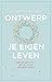 Ontwerp je eigen leven: hoe je het beste uit je leven en werk haalt