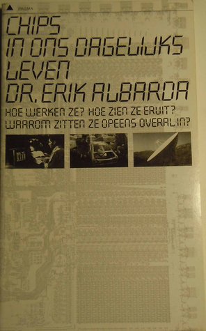 Chips in ons dagelijks leven: Hoe werken ze? Hoe zien ze eruit? Waarom zitten zo opeens overal in ? (Prisma-boek, #1994)