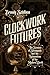 Clockwork Futures by Brandy Schillace