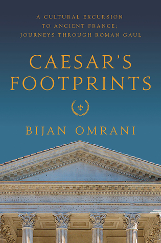 Caesar's Footprints: A Cultural Excursion to Ancient France - Journeys Through Roman Gaul (Hardcover)