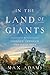 In the Land of Giants by Max    Adams In the Land of Giants by Max    Adams