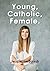 YOUNG, CATHOLIC, FEMALE.