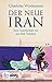 Der neue Iran: Eine Gesellschaft tritt aus dem Schatten (German Edition)