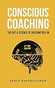 Conscious Coaching: The Art and Science of Building Buy-In