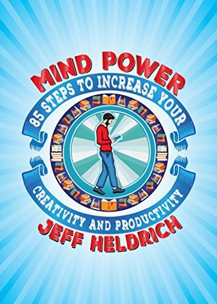 Mind Power: 85 Steps to Increase Your Brain's Focus, Creativity and Productivity (2nd Edition)