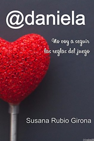 @daniela: No voy a seguir las reglas del juego (Spanish Edition)