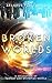 Broken Worlds: a Collection...