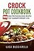 Crock Pot Cookbook: 50 High...
