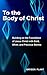 To the Body of Christ by Bryson Plant