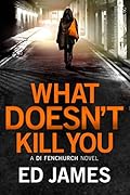 What Doesn't Kill You