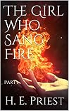 The Girl Who Sang Fire: Part 1 (Song Weaver Series) The Girl Who Sang Fire: Part 1 (Song Weaver Series)