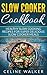 Slow Cooker Cookbook: Healthy Slow Cooking Recipes for Super Delicious Slow Cooker Meals