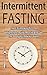 Intermittent Fasting: Lose Weight Fast, Build Muscle And Get The Body You Always Wanted